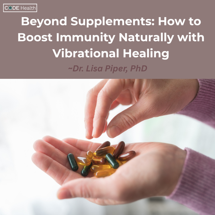 Code Health Beyond Supplements How To Boost Immunity Naturally With Vibrational Healing