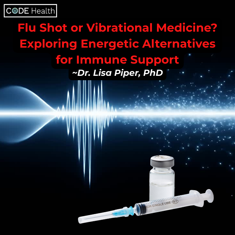 Code Health Flu Shot Or Vibrational Medicine? Exploring Energetic Alternatives For Immune Support